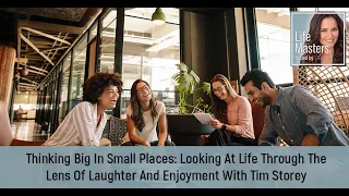 Looking At Life Through The Lens Of Laughter And Enjoyment With Tim Storey