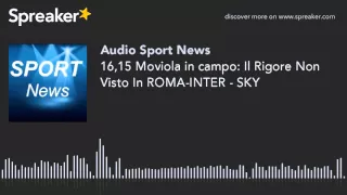 16,15 Moviola in campo: Il Rigore Non Visto In ROMA-INTER - SKY