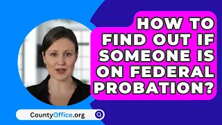 How To Find Out If Someone Is On Federal Probation? - CountyOffice.org