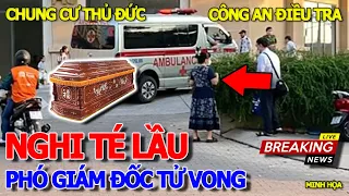 Tới công chuyện rồi CÔNG AN ĐIỀU TRA PHÓ GIÁM ĐỐC .QUA .ĐỜI TẠI CHUNG CƯ THỦ ĐỨC - CẦU HÀN SÀI GÒN