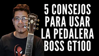 BOSS GT-100 || 5 CONSEJOS SOBRE LA PEDALERA BOSS GT-100