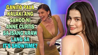 Napakalaki Pala Ng Sahod NI Anne Curtis Sa It's Showtime Sa Isang Araw Lang?