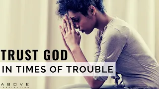 TRUST GOD IN TIMES OF TROUBLE | God Is With You Always - Inspirational & Motivational Video