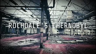 ROCHDALE'S CHERNOBYL