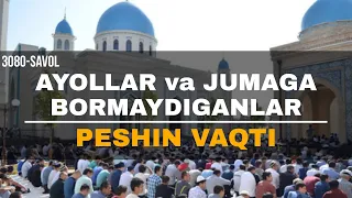 3080-Savol: | Jumaga bormaydigan kishi va ayollar, juma o'qilmasidan avval peshin o'qishlari joizmi?