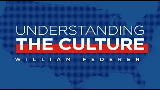 Understanding The Culture- William Federer