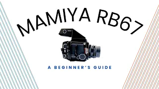 A Beginner's Guide To The Mamiya RB67