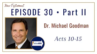 Acts 10-15 Part 2 • Dr. Michael Goodman • July 17 - July 23 • Come Follow Me