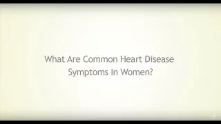 What Are the Most Common Heart Disease Symptoms for Women?