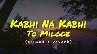 Kabhi Na Kabhi To Miloge (slowed + reverb) - Shaapit | Aditya Narayan, Shweta Agarwal