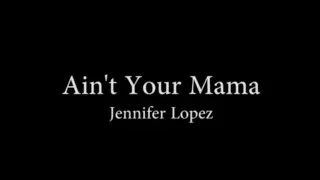 Jennifer Lopez   Ain't Your Mama full lyrics azlyrics videos