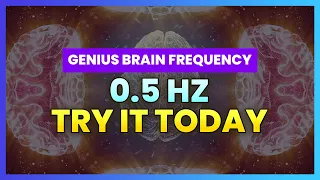 Activate the Entire Brain - 0.5 Hz Genius Brain Frequency - Achieve Everything You Want