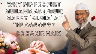 Why did Prophet Muhammad (Pbuh) Marry 'Aisha' at The Age of 9 ? Dr Zakir Naik