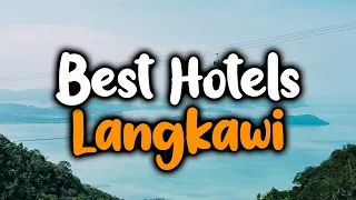 Best Hotels In Langkawi - For Families, Couples, Work Trips, Luxury & Budget