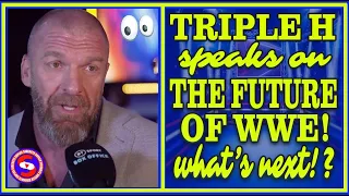 Triple H Paul Levesque EVP talent relations head of creative speaks on the future of WWE