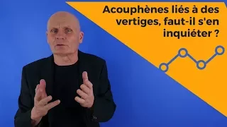 Acouphènes liés à des vertiges, faut il s'en inquiéter ?