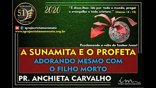 Pr Anchieta Carvalho - A SUNAMITA E O PROFETA (Adorando mesmo com o filho morto)