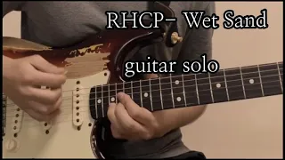 RHCP - Wet Sand ( Guitar solo Cover )