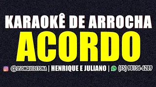 KARAOKÊ DE ARROCHA - ACORDO (HENRIQUE E JULIANO)