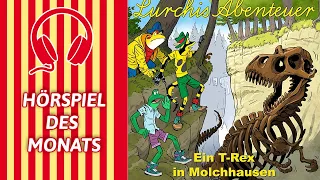 Lurchis Abenteuer - Ein T-Rex in Molchhausen | HÖRSPIEL DES MONATS