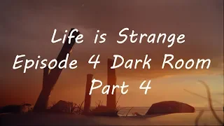 Life is Strange Episode 4 Dark Room Part 4