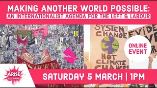 Making Another World Possible: an internationalist agenda for the Left & Labour