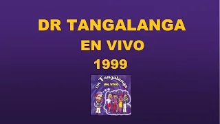 Dr Tangalanga - En Vivo / 1999 - Completo