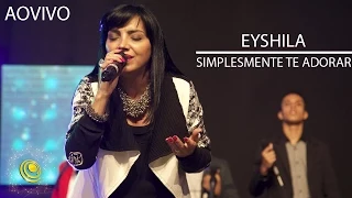 Eyshila - Simplesmente Te Adorar - Fogo para o Brasil 2015