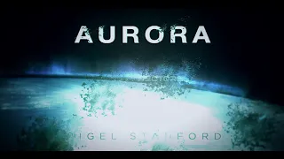 Aurora - By Nigel Stanford   [4K] From the Album Solar Echoes.  (UNOFFICIAL)