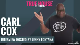 Carl Cox interviewed by Lenny Fontana for True House Stories™ Special Show 2021 # 004 (Part 2)