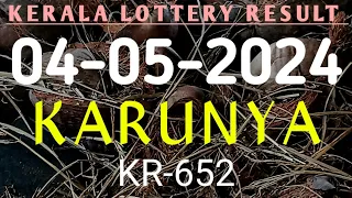 KERALA KARUNYA KR-652 KERALA LOTTERY RESULT 04.05.2024|KERALA LOTTERY RESULT TODAY