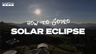 How to Capture a Solar Eclipse | GoPro Tips