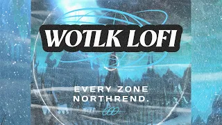 Wrath Of The Lich King Lofi | EVERY zone | WOTLK