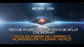 OVNI EN FORMA DE CIGARRO O ALARGADO EN TIJUANA, MEXICO