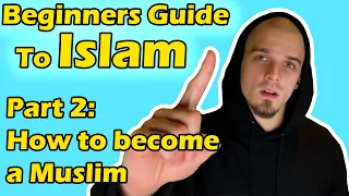 Beginners Guide to Islam Part 2: How to Become a Muslim