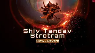 Shiv Tandav | Shiv Strotram | Slow + Reverb | lofi