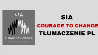 Sia - Courage To Change | TŁUMACZENIE PL