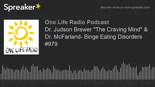 Dr. Judson Brewer "The Craving Mind" & Dr. McFarland- Binge Eating Disorders #979 (part 3 of 4)