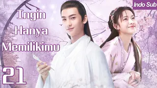 【Indo Sub】Ingin hanya memilikimu 21 | (Pemeran:Huang Junjie  ,Li Gengxi)