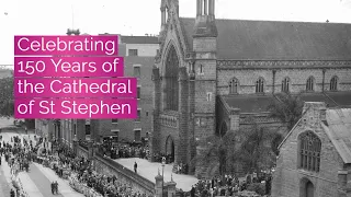 Celebrating 150 Years of the Cathedral of St Stephen - From Its Humble Beginnings to Now