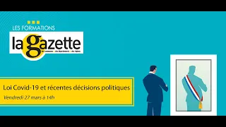 Webinaire - Loi Covid-19 et récentes décisions politiques