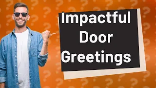 How Can I Make Impactful Connections Through Greetings at the Door?