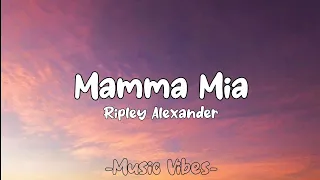 Ripley Alexander - Mamma Mia (Lyrics)