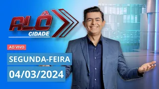 ALÔ CIDADE  | AO VIVO | 04/03/2024