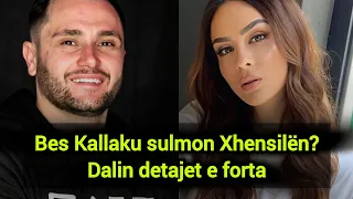 Bes Kallaku sulmon Xhensilën? Dalin detajet e forta