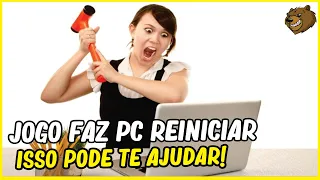 JOGO FAZ SEU PC REINICIAR? FAÇA ISSO !