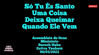 Só Tu És Santo, Uma Coisa, Deixa Queimar, Quando Ele Vem - AD Baruch Haba Estiva Taubaté 06/03/2022