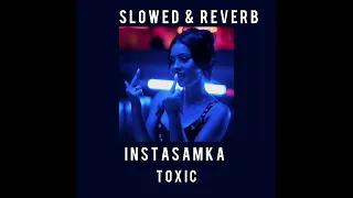 INSTASAMKA - TOXIC (slowed & reverb)