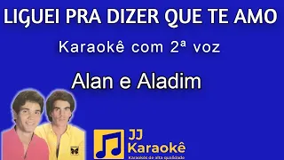 Liguei pra dizer que te amo - Alan e Aladim - Karaokê com 2ª voz (cover)