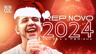 NADSON O FERINHA 2024 -  REPERTÓRIO NOVO - MÚSICAS NOVAS - NADSON  ATUALIZADO 2024